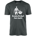 Smoke Brisket Not Meth v2 - Unisex