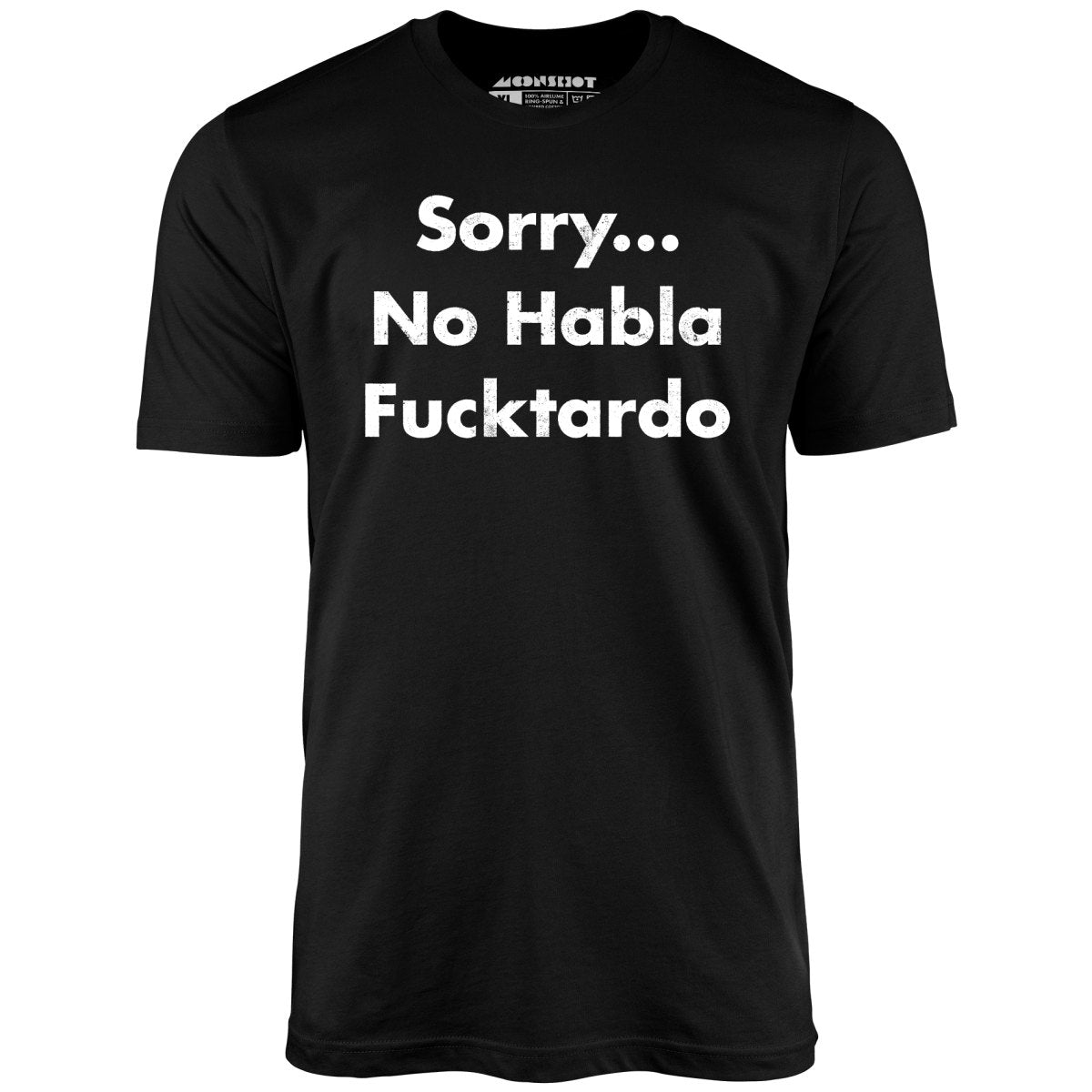 Sorry... No Habla Fucktardo - Unisex