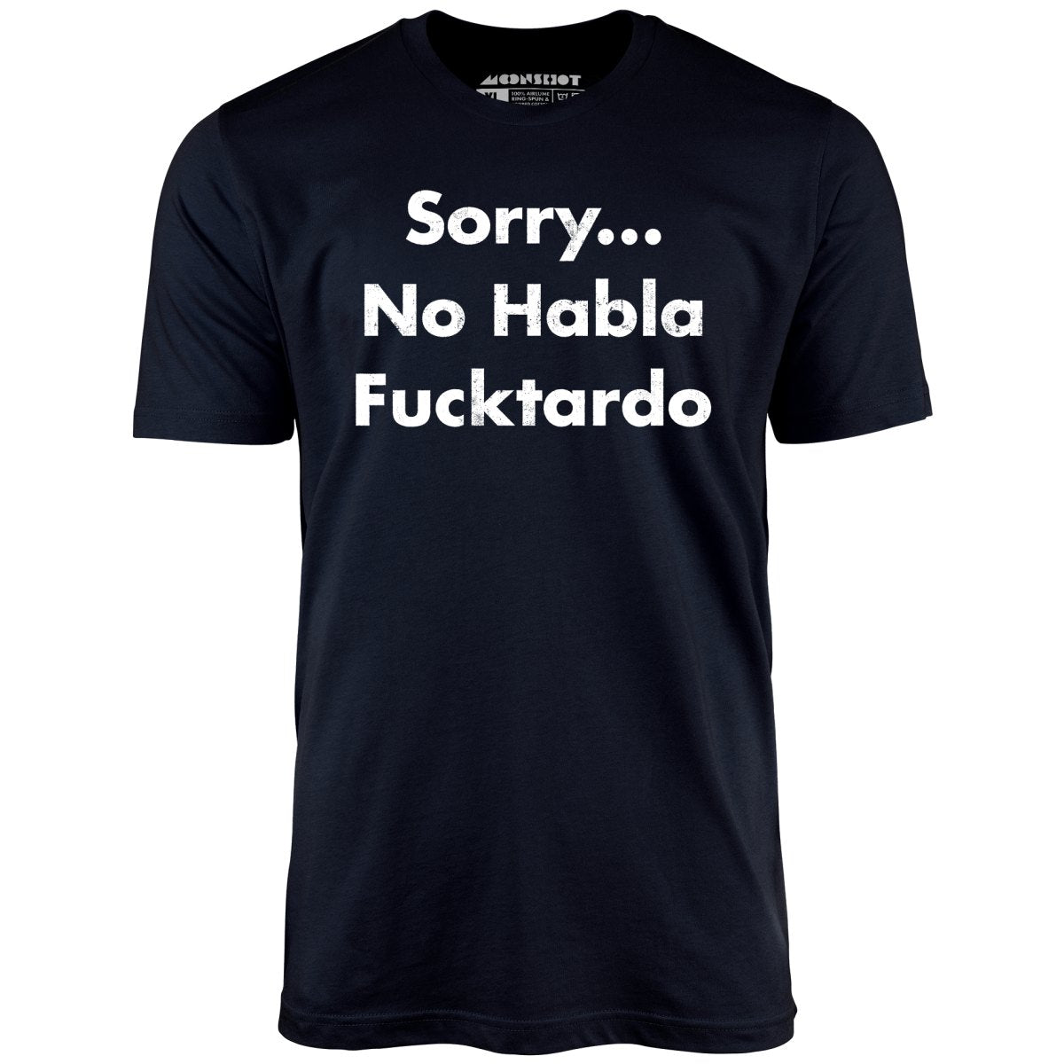 Sorry... No Habla Fucktardo - Unisex