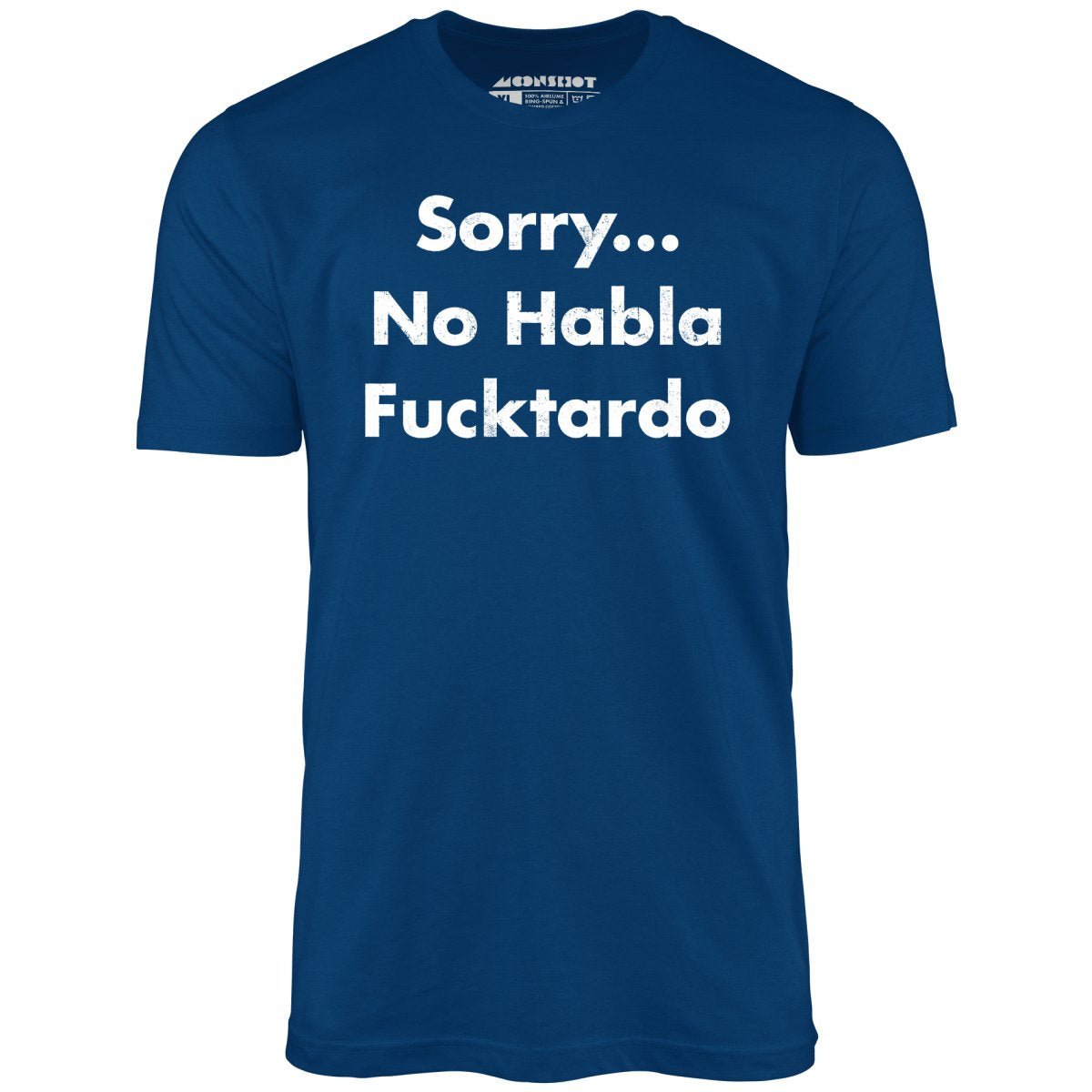 Sorry... No Habla Fucktardo - Unisex