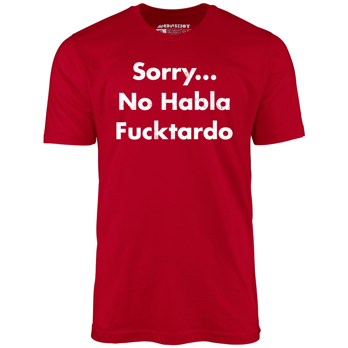 Sorry... No Habla Fucktardo - Unisex