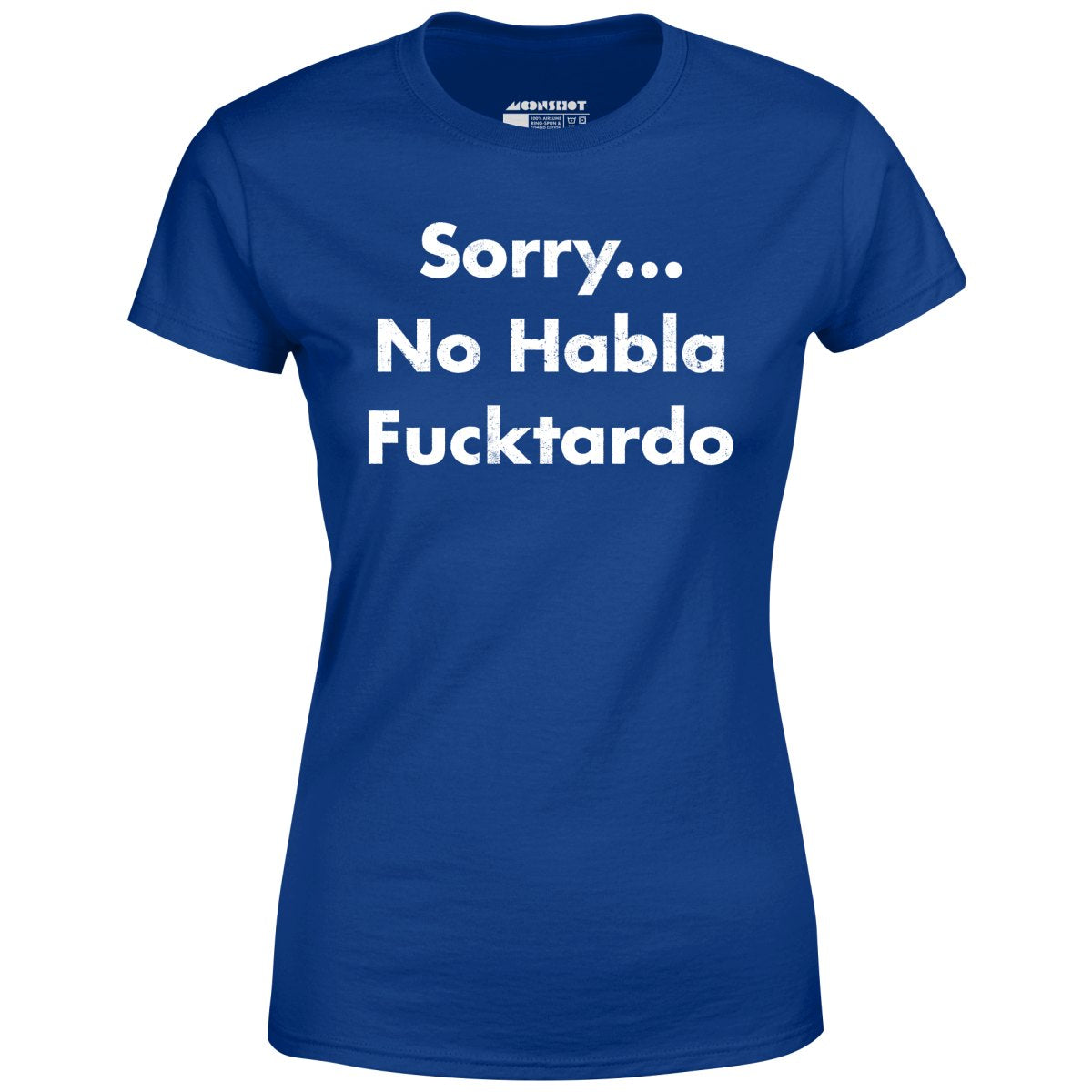 Sorry... No Habla Fucktardo - Women's
