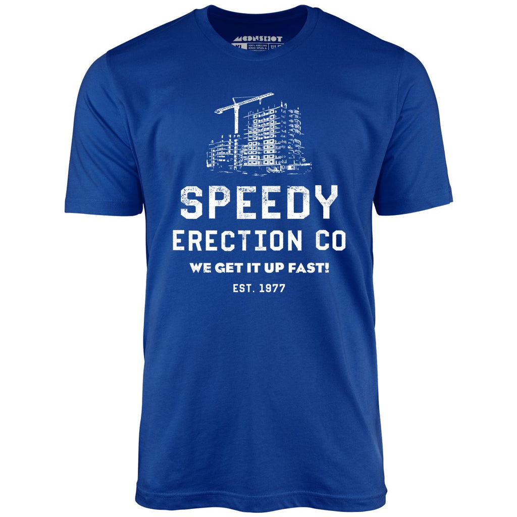 Speedy Erection Co. We Get it Up Fast - Unisex