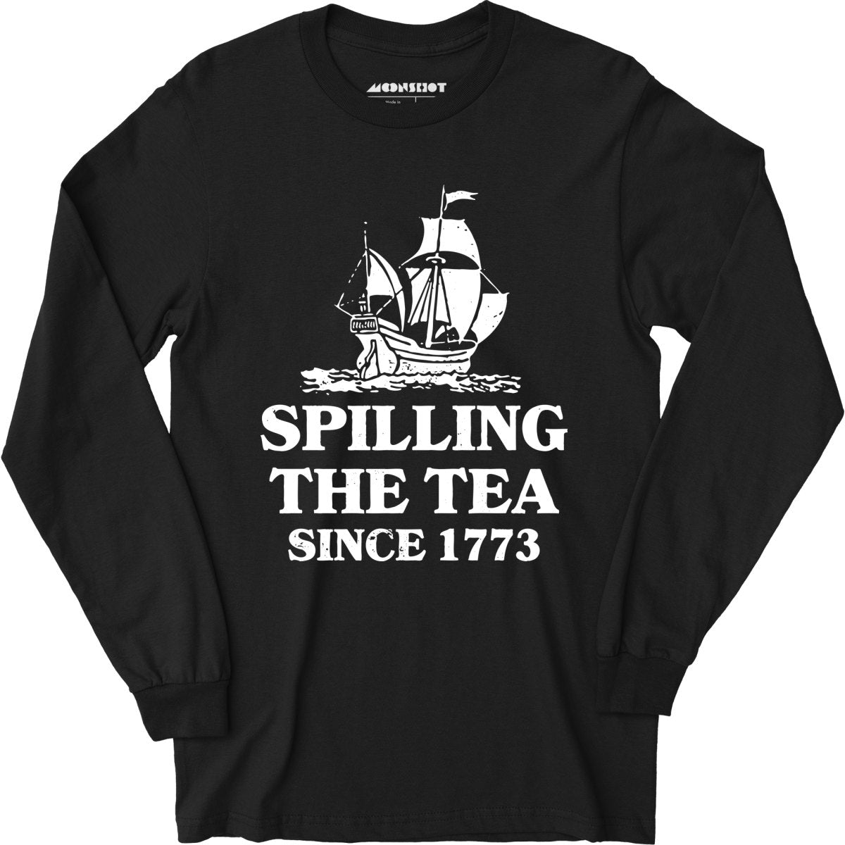 Spilling The Tea Since 1773 - Long Sleeve