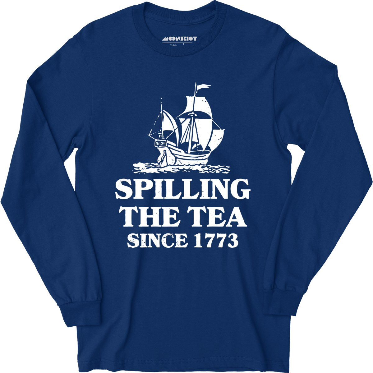 Spilling The Tea Since 1773 - Long Sleeve