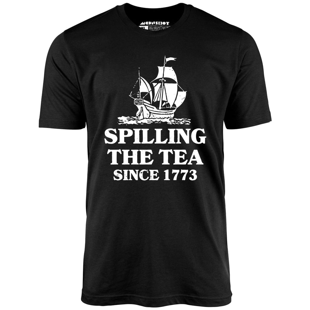 Spilling The Tea Since 1773 - Unisex