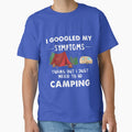 I Googled My Symptoms Turns Out I Just Need To Go Camping by quangduongutc