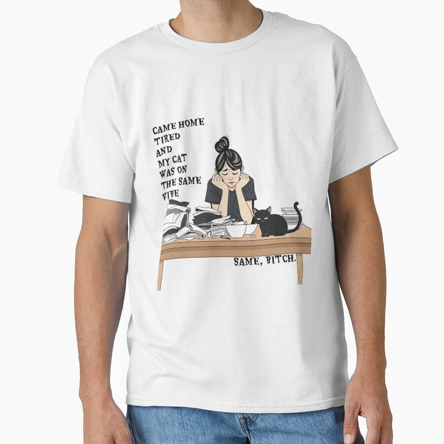 Came Home Tired And My Cat Was On The Same Vibe Same Bitch - Funny Black Cat Mom T-Shirt by MancanoCo