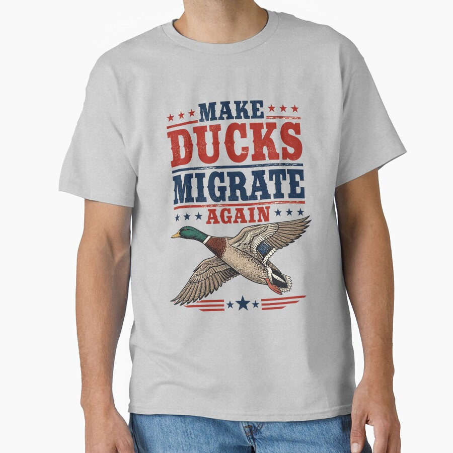 Make Ducks Migrate Again Funny Duck Hunting Parody Shirt by Mahilis