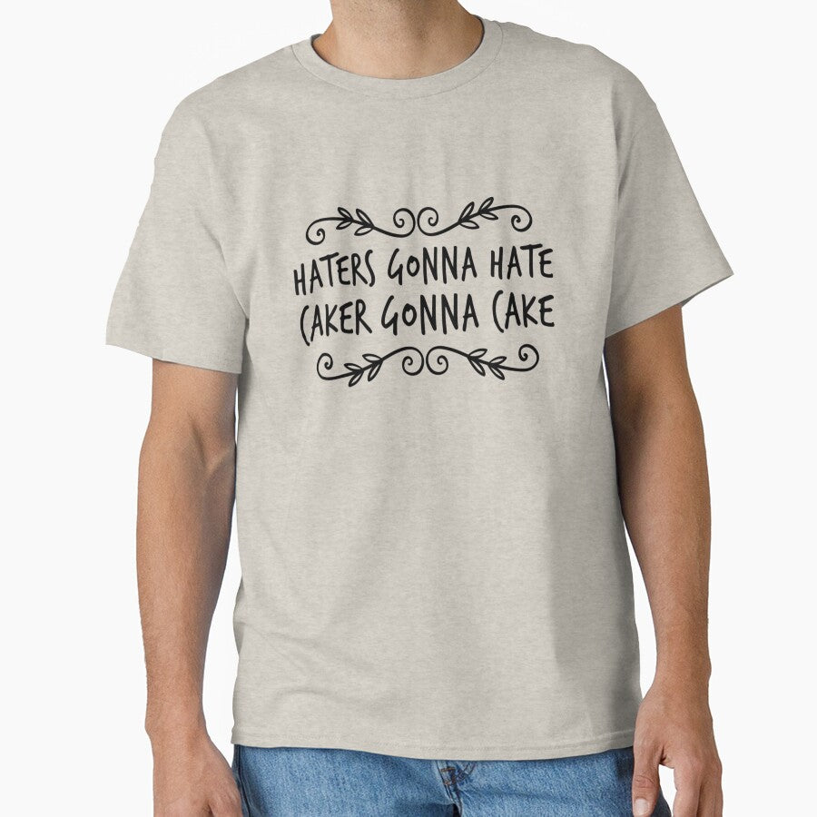 Haters Gonna Hate Caker Gonna Cake by SerenaBliss