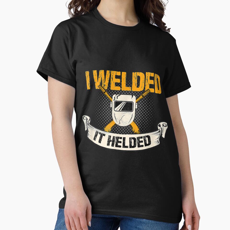 I Welded It Helded by GeniusDesignArt