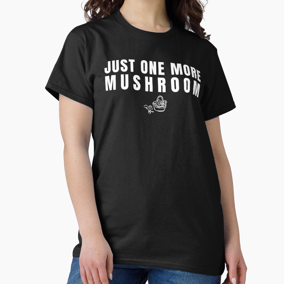 “Just One More Mushroom” Funny Forager T-Shirt – Mushroom Hunting Humor by PatternStar