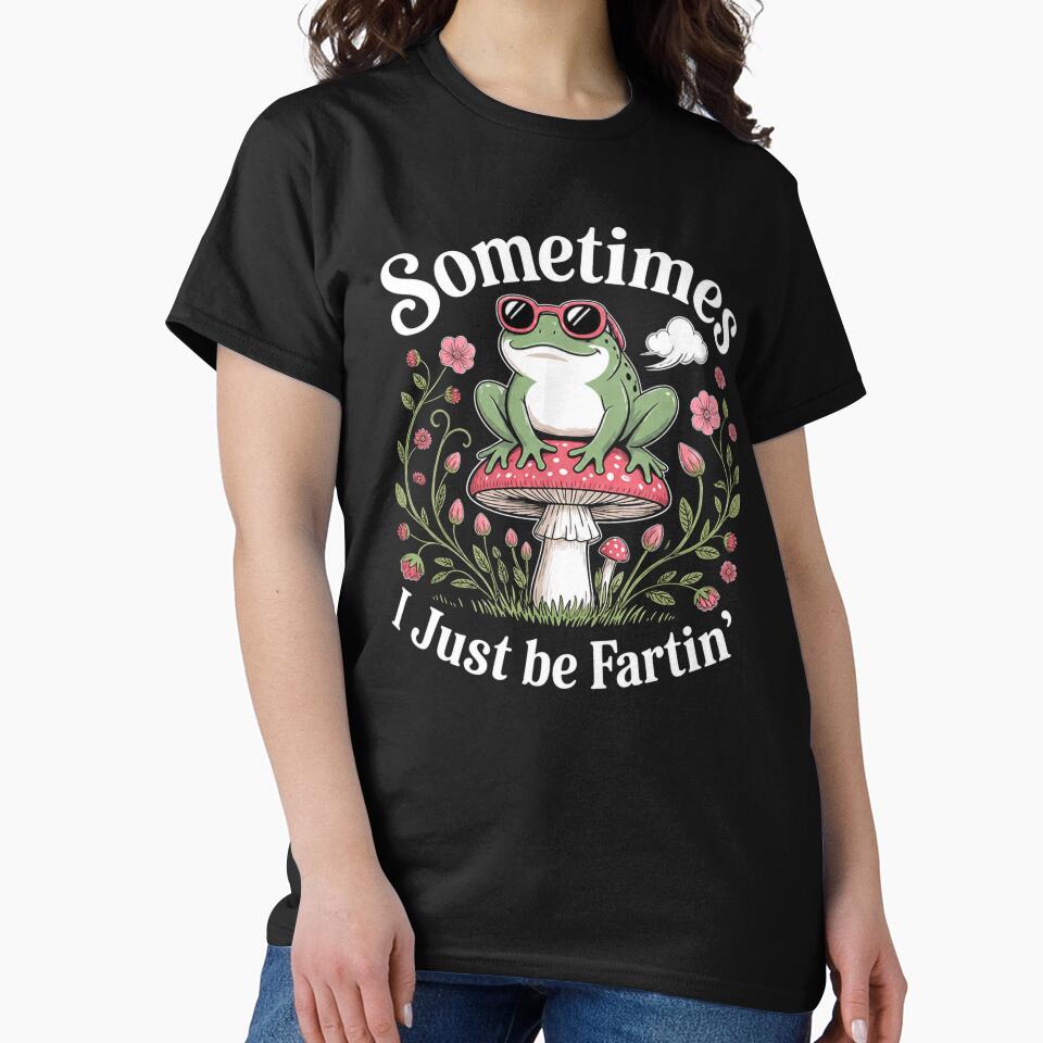 Sometimes I Just Be Fartin’ by Buntrockstore