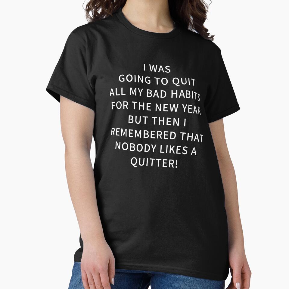 I Was Going To Quit All My Bad Habits For The New Year But Then I Remembered That Nobody Likes A Quitter. Funny New Year Resolution. by WholesumArt