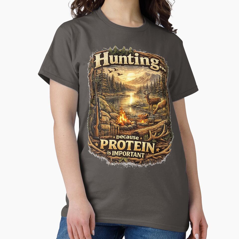 Hunting Because Protein Is Important – Funny Hunting Shirt by Boot Culture