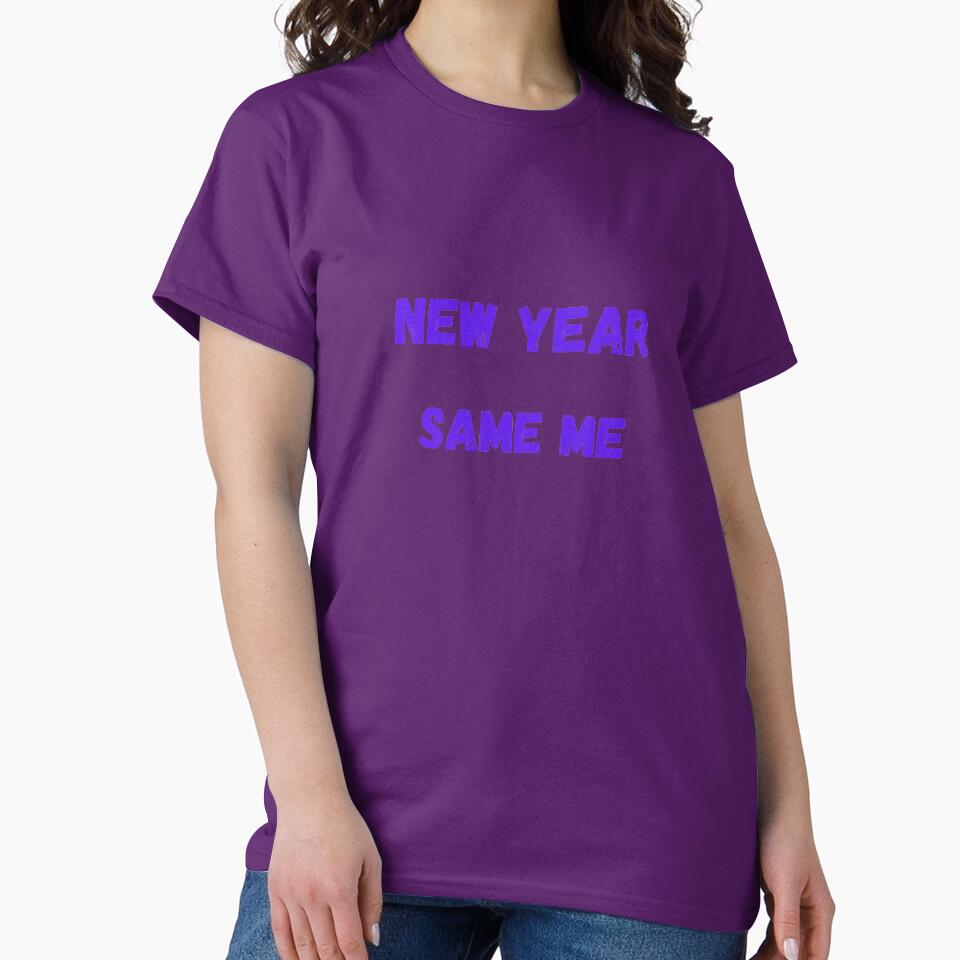 New Year Same me by BuyMeifYouLike