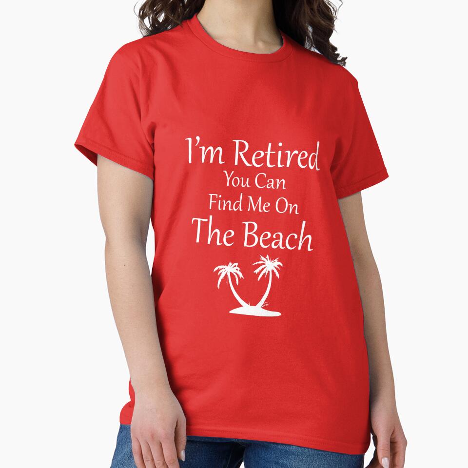 I'm Retired You Can Find Me On The Beach by AlwaysAwesome