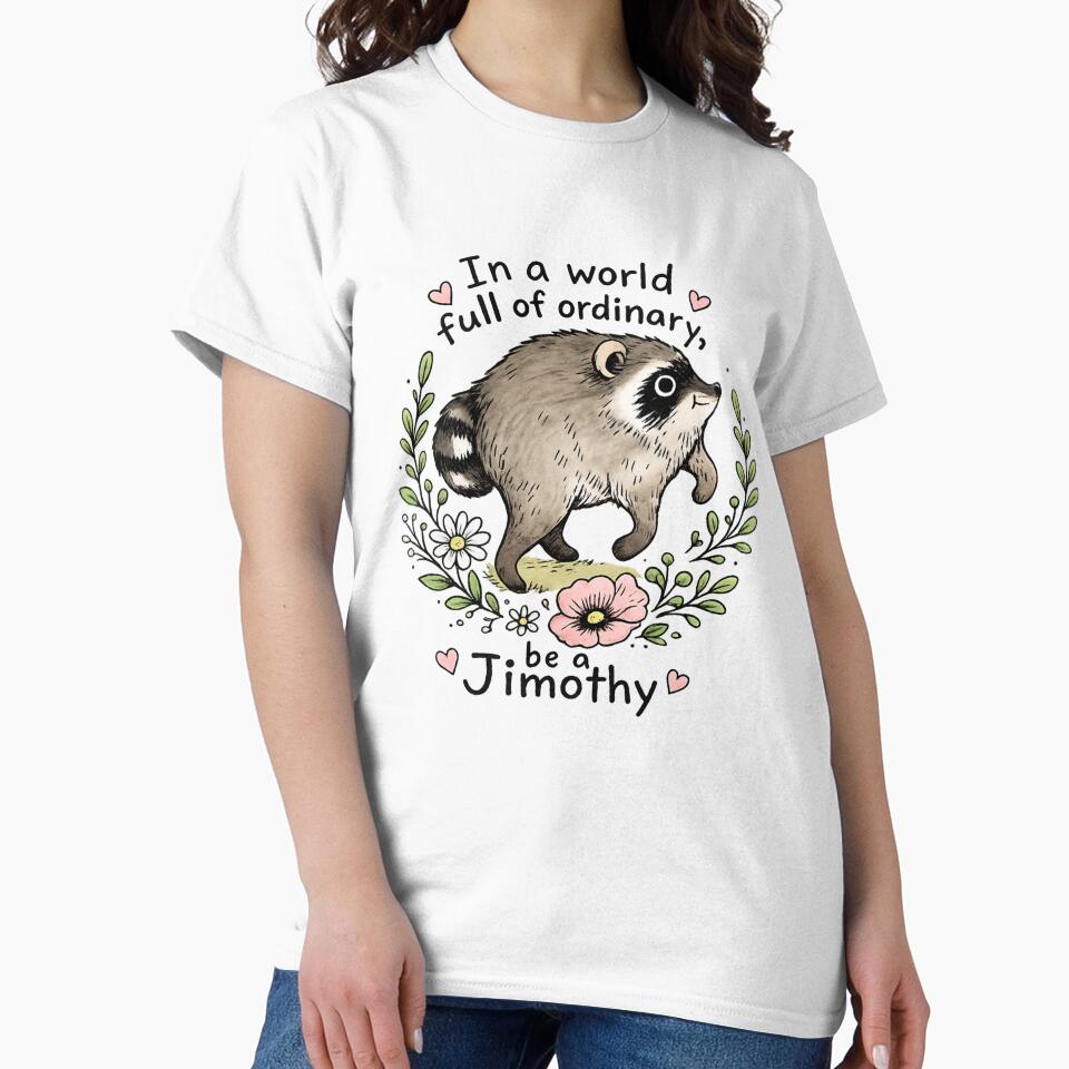 In A World Full Of Ordinary Be A Jimothy Raccoon by NesArt