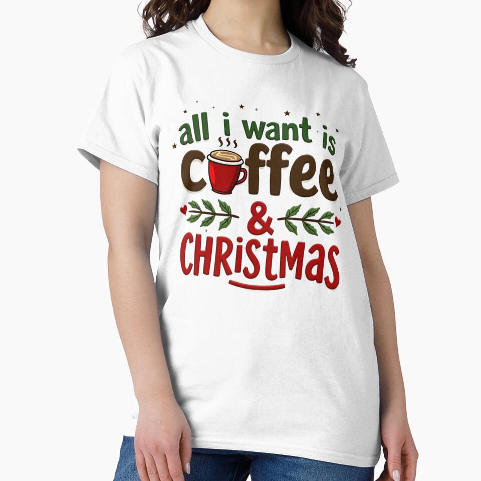 All I Want Is Coffee & Christmas. Cozy Holiday Coffee Lover Christmas Quote Design by Aarvya Fashion Club ( A.F.C )