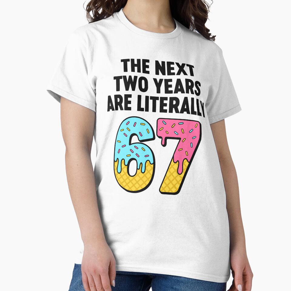The Next 2 Years Are Literally 67 – Funny 67 New Year by gunaone-design
