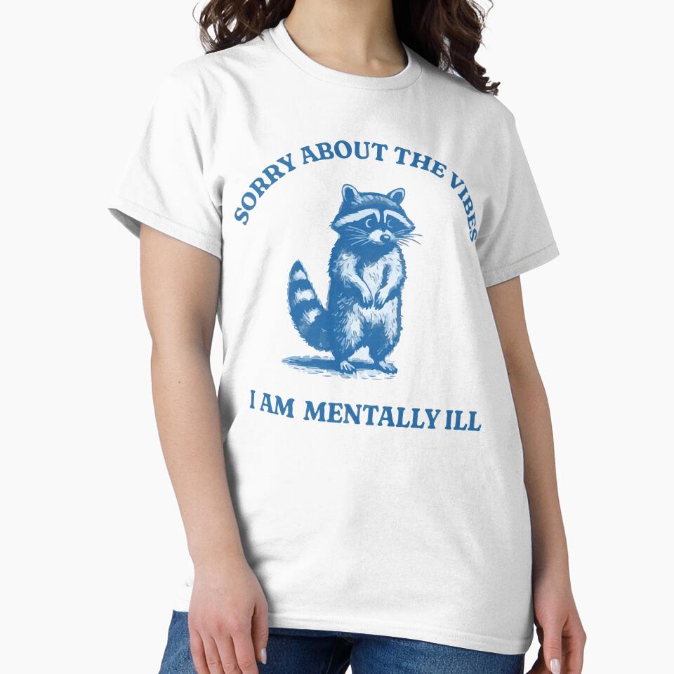 Sorry About The Vibes I Am Mentally Ill by DesignDenDo ⭐⭐⭐⭐⭐