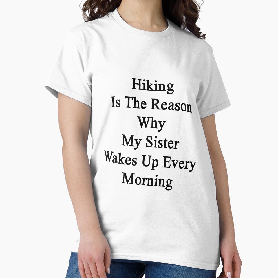 Hiking Is The Reason Why My Sister Wakes Up Every Morning by supernova23