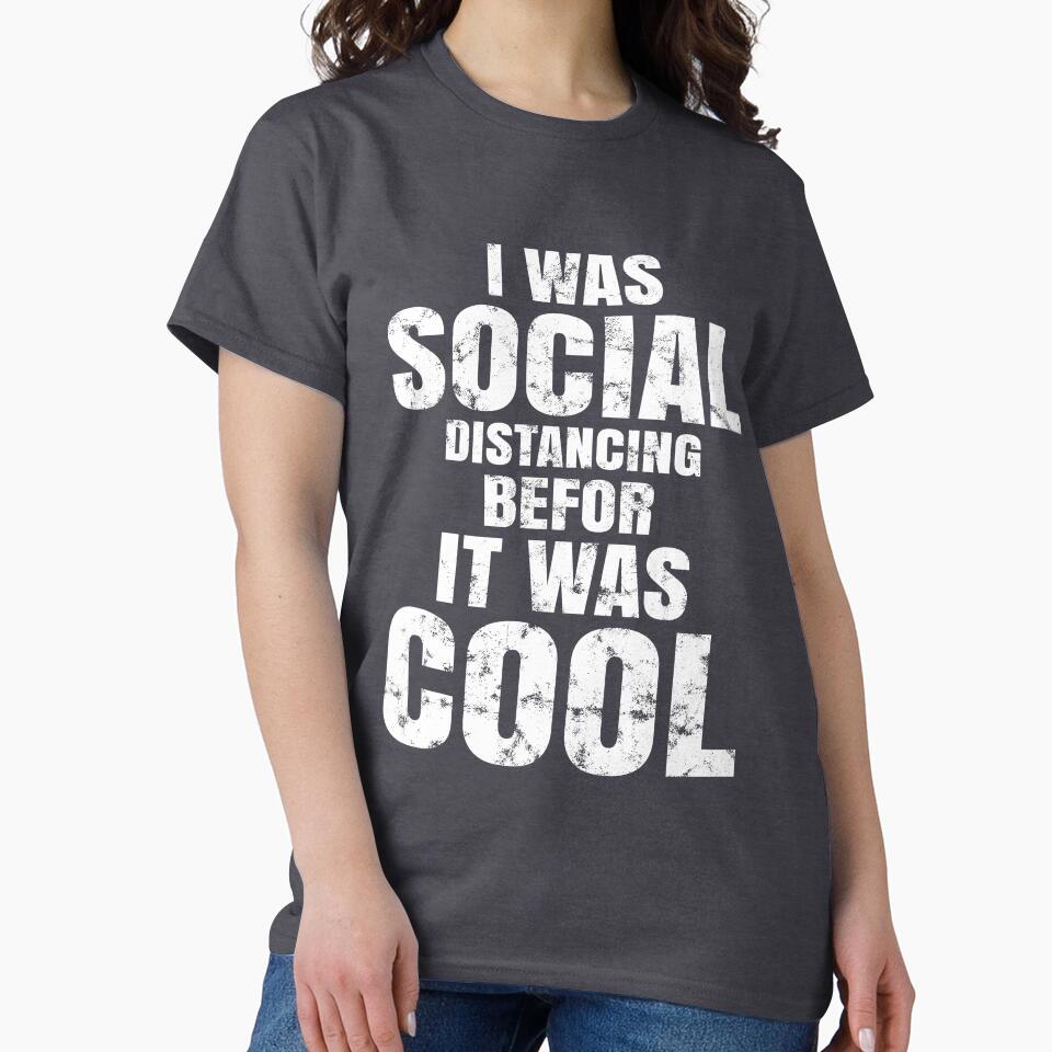 I was social distancing befor it was cool, social distancing 2021, funny social distancing quotes, anti social, anti social 2021 by T-DESIGNEDZ