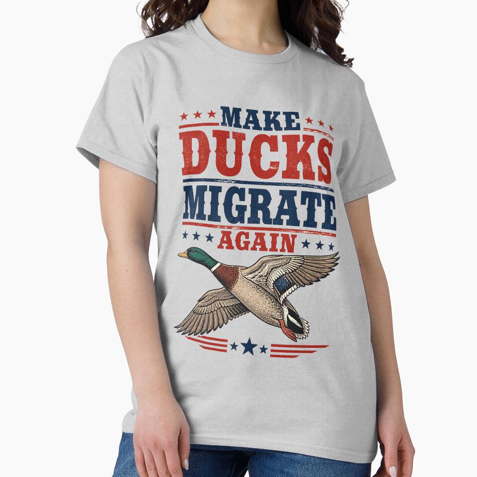 Make Ducks Migrate Again Funny Duck Hunting Parody Shirt by Mahilis