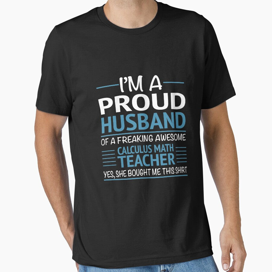 I'M A Proud Husband Of A Freaking Awesome Calculus Math Teacher Yes She Bought Me This Shirt Funny Calculus Teacher by sols