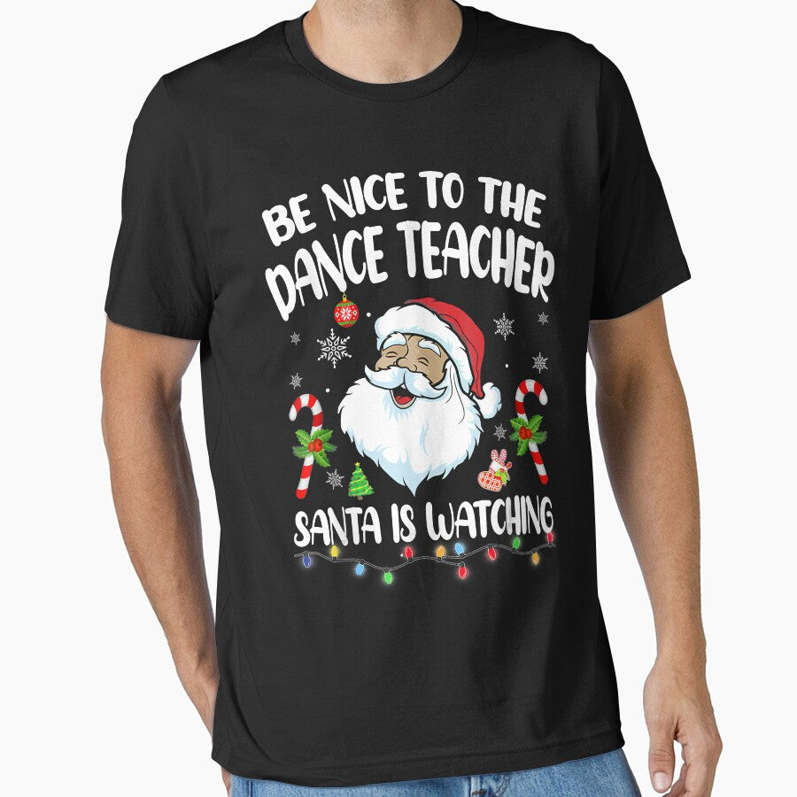Be Nice To The Dance Teacher Santa Is Watching Funny Xmas by SethFrancis37