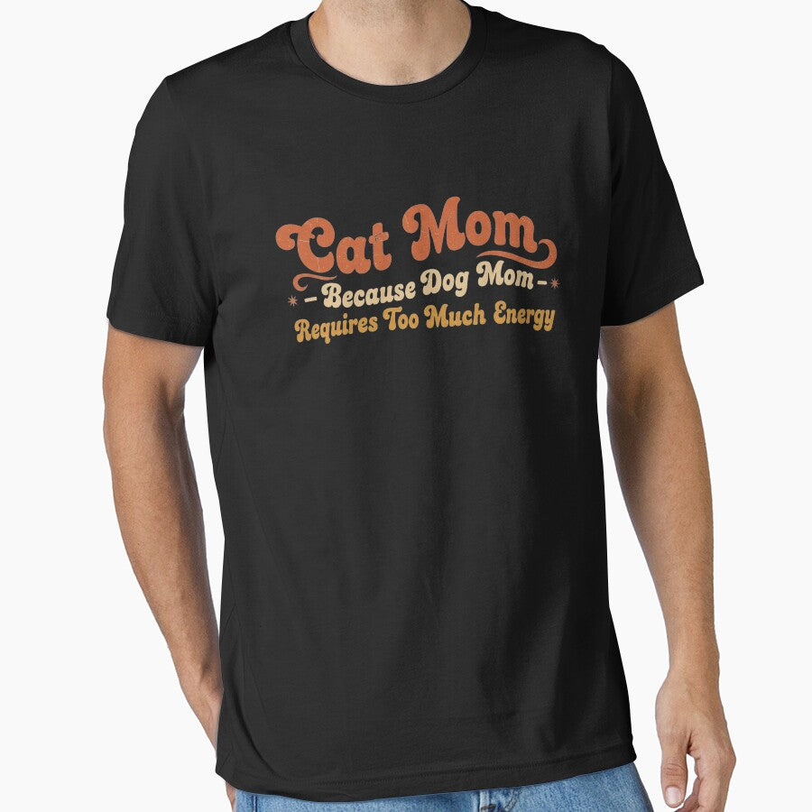 Cat Mom Because Dog Mom Requires Too Much Energy - Funny Cat Mom Gifts - Sarcastic Cat Lover Design Fur Mom Mother's Day Gift by Wiviendesign