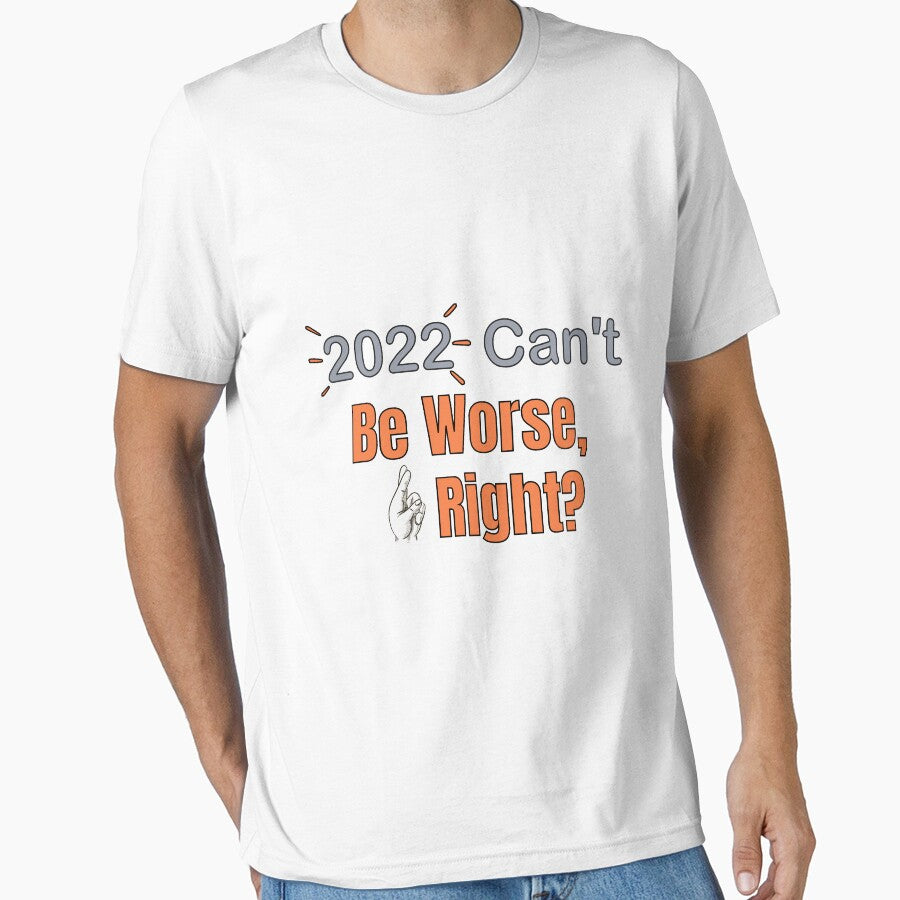 2022 Can't Be Worse, Right? Happy New Year, Funny New Year Tee,New Years Gift, by Ouizza
