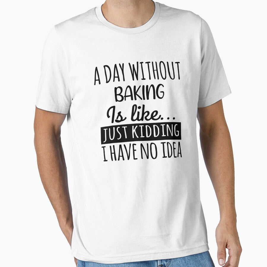 A Day without Baking is Like, Funny Cool Baking Mens Womens girls Lovers Birthday Christmas Gift Shirt by xlnv