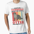 Otter be yourself a sea otter otter gift by madgrfx
