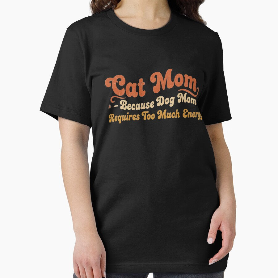 Cat Mom Because Dog Mom Requires Too Much Energy - Funny Cat Mom Gifts - Sarcastic Cat Lover Design Fur Mom Mother's Day Gift by Wiviendesign