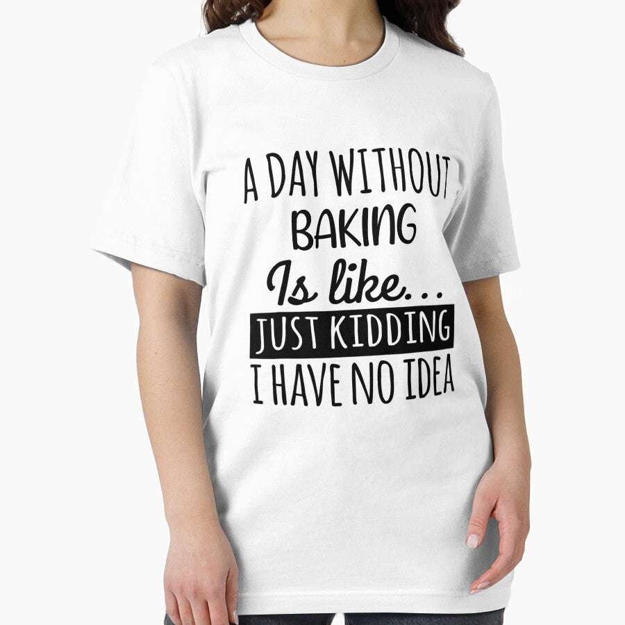 A Day without Baking is Like, Funny Cool Baking Mens Womens girls Lovers Birthday Christmas Gift Shirt by xlnv