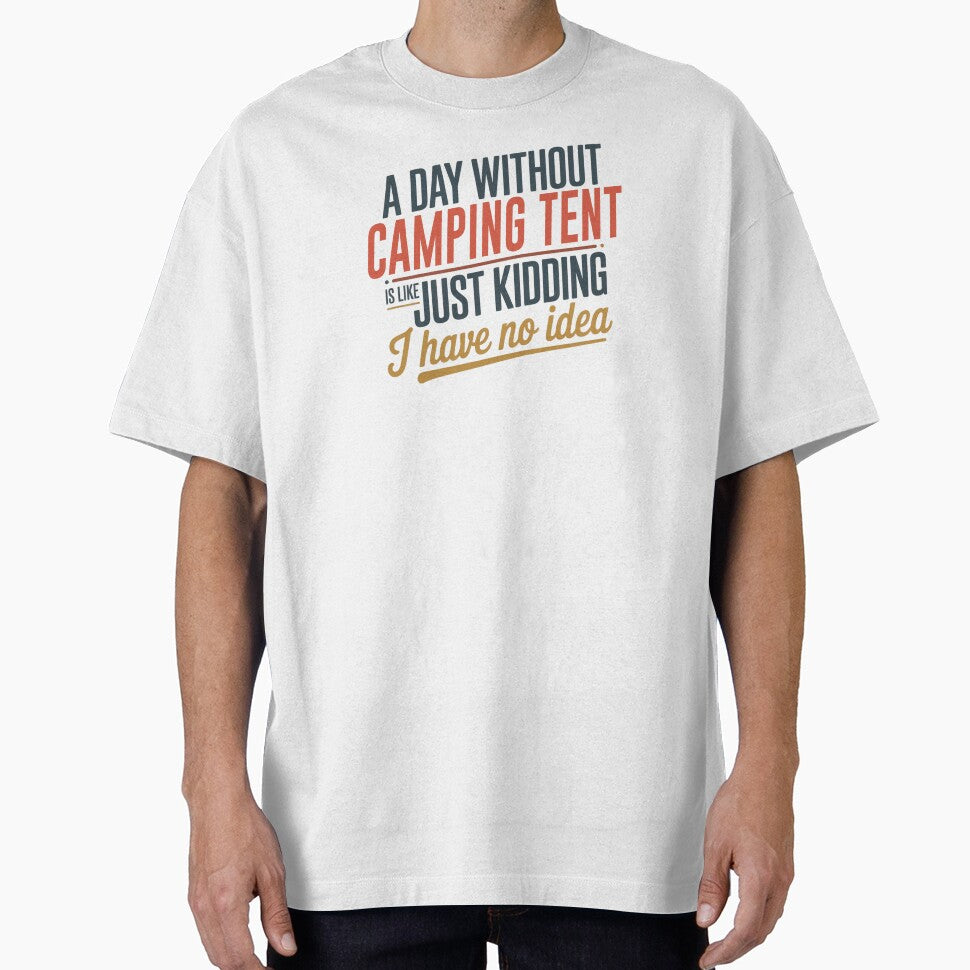 A Day Without Camping Tent Is Like Just Kidding - Cool & Funny Camping Tent Lover by Watsonarts