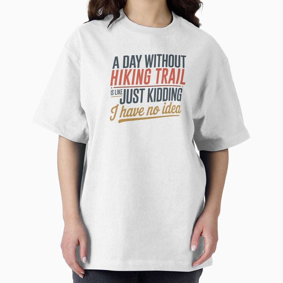 A Day Without Hiking Trail Is Like Just Kidding - Cool & Funny Hiking Trail Lover by Watsonarts