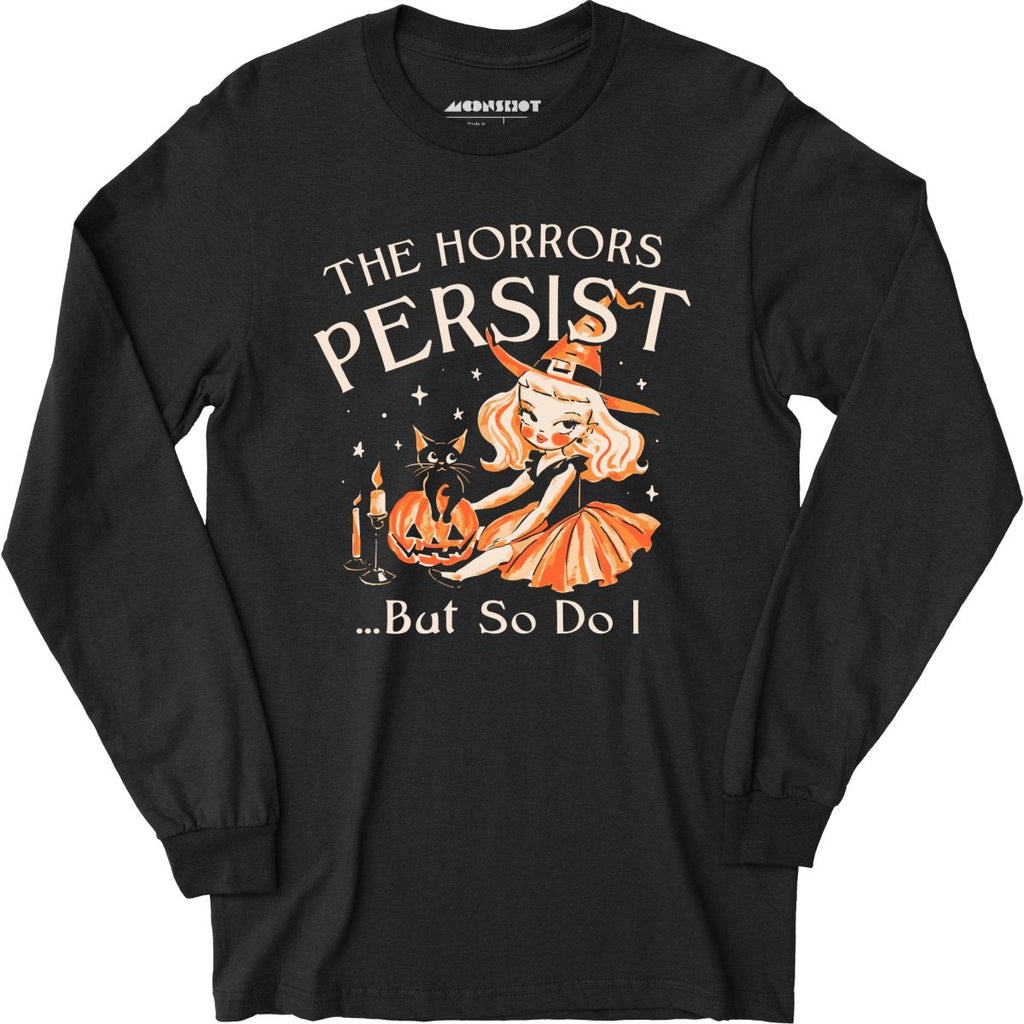 The Horrors Persist - Long Sleeve
