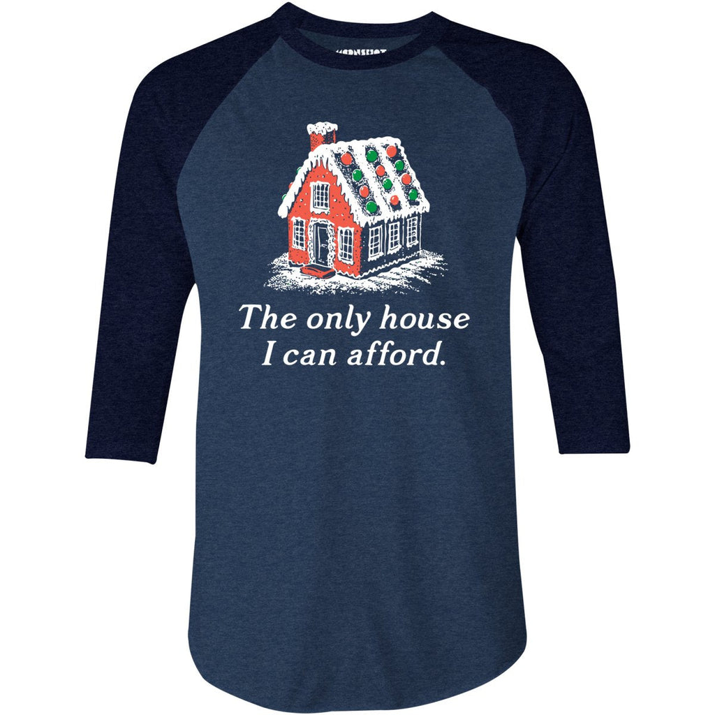 The Only House I Can Afford - 3/4 Sleeve Raglan