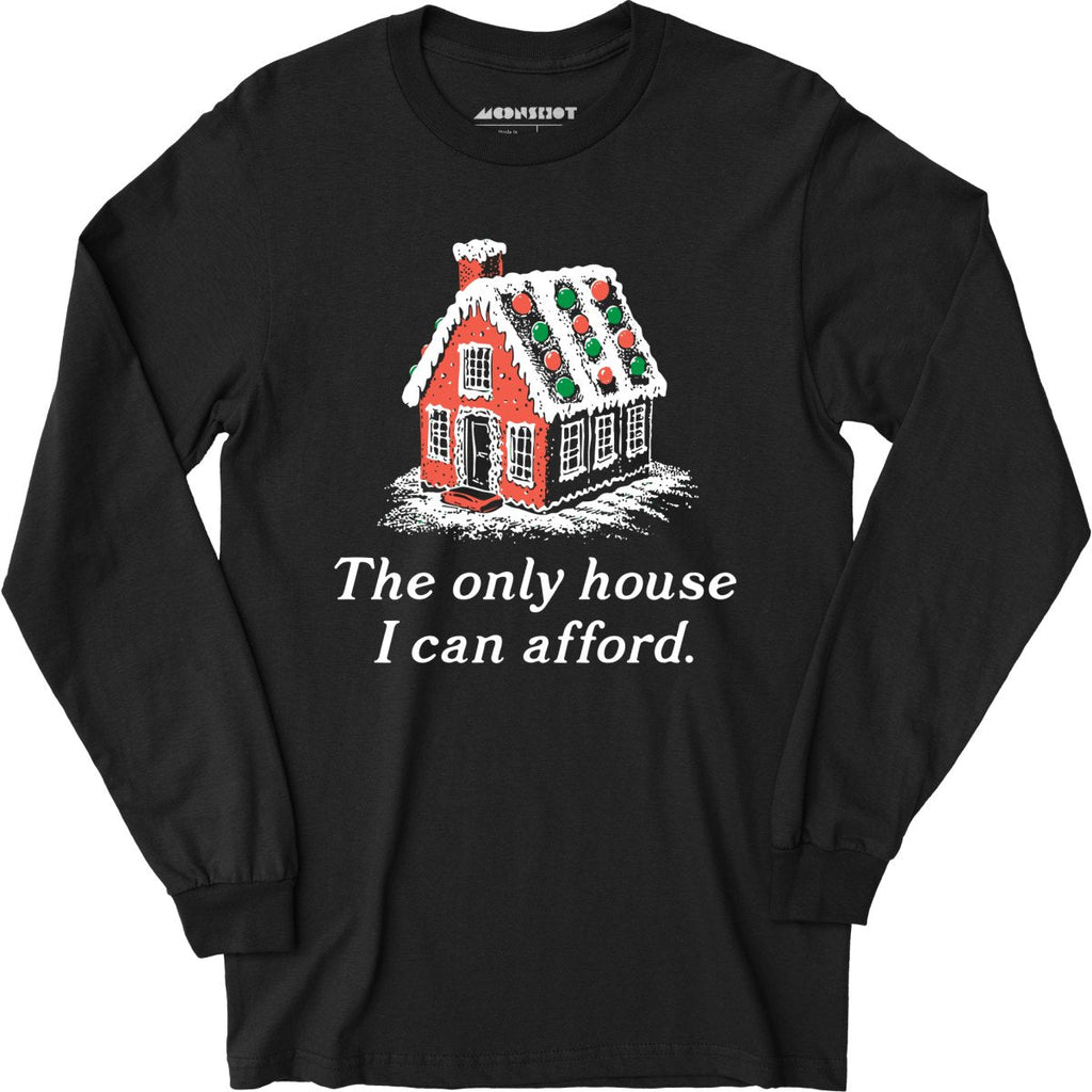 The Only House I Can Afford - Long Sleeve