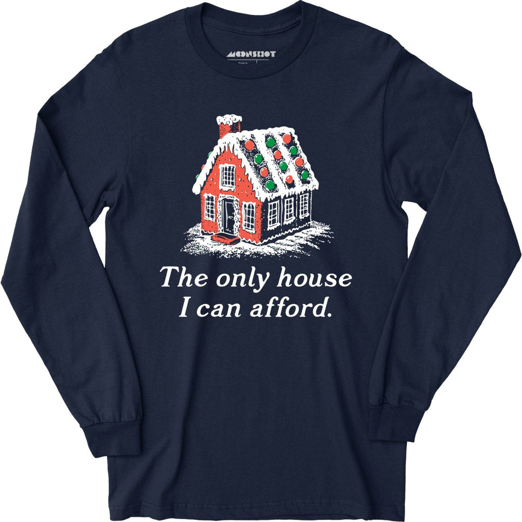 The Only House I Can Afford - Long Sleeve
