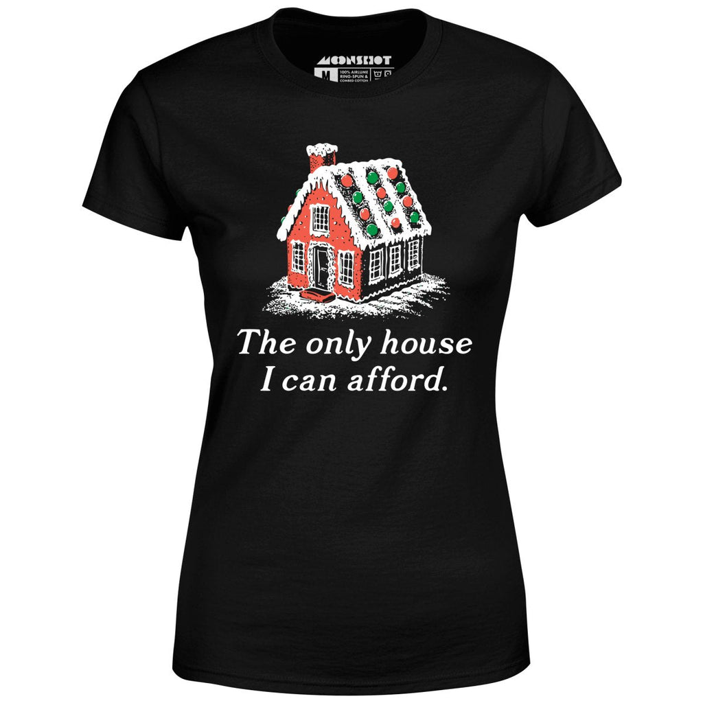 The Only House I Can Afford - Women's