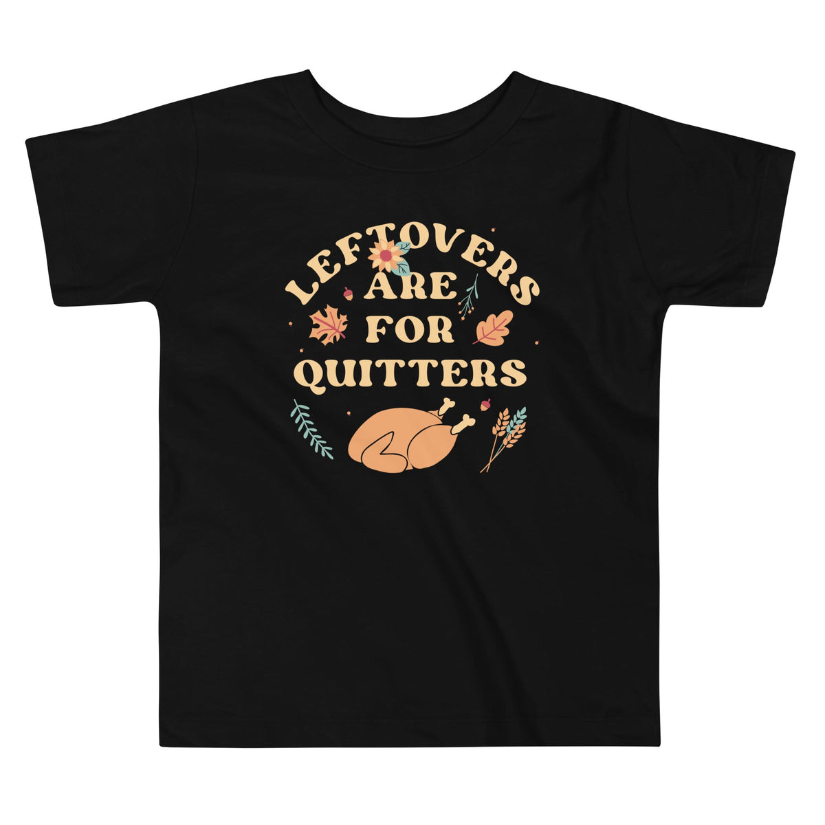 Leftovers Are For Quitters Kid's Toddler Tee