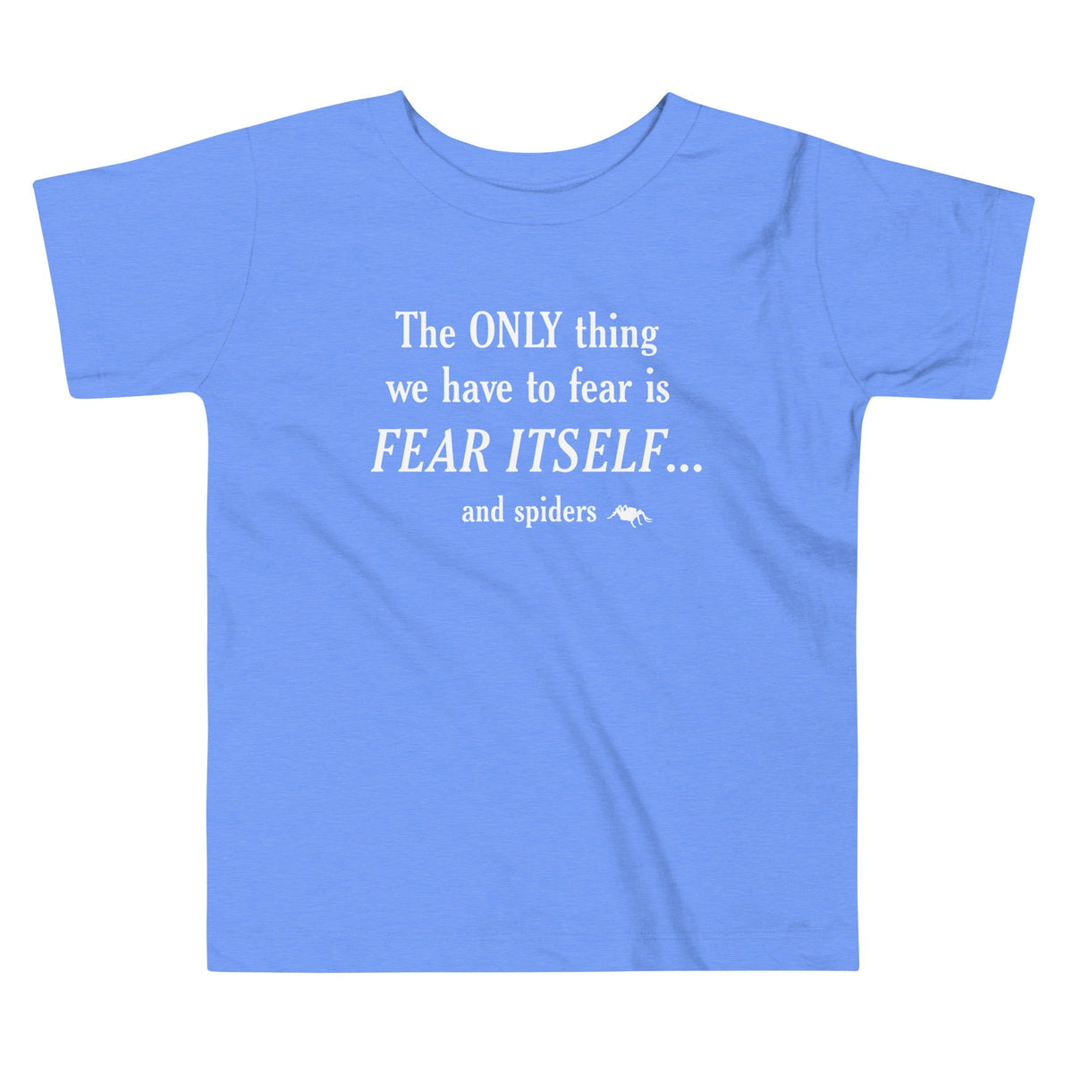 The Only Thing We Have To Fear Kid's Toddler Tee