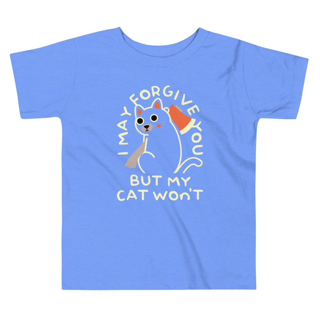 I May Forgive You But My Cat Won't Kid's Toddler Tee