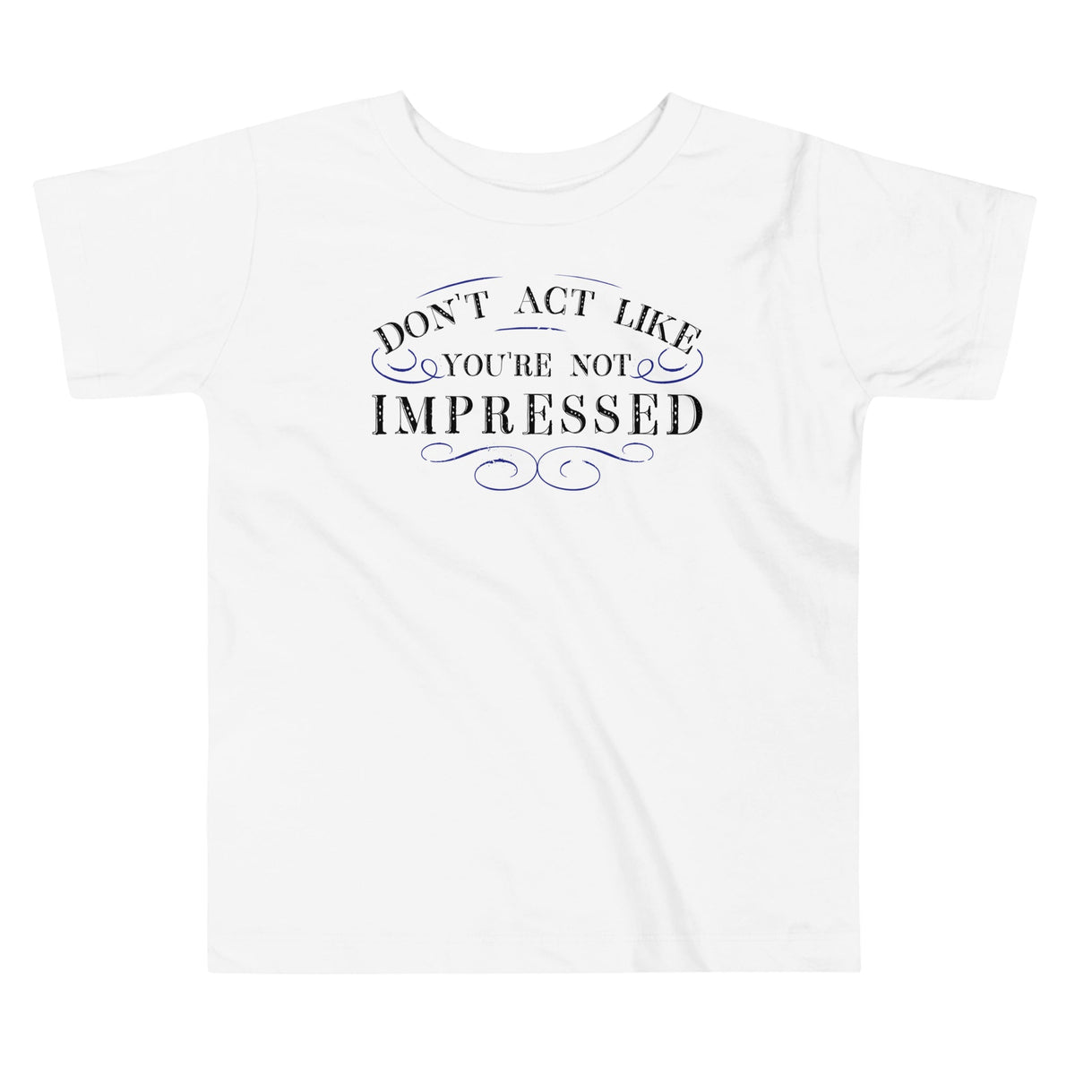 Don't Act Not Impressed Kid's Toddler Tee
