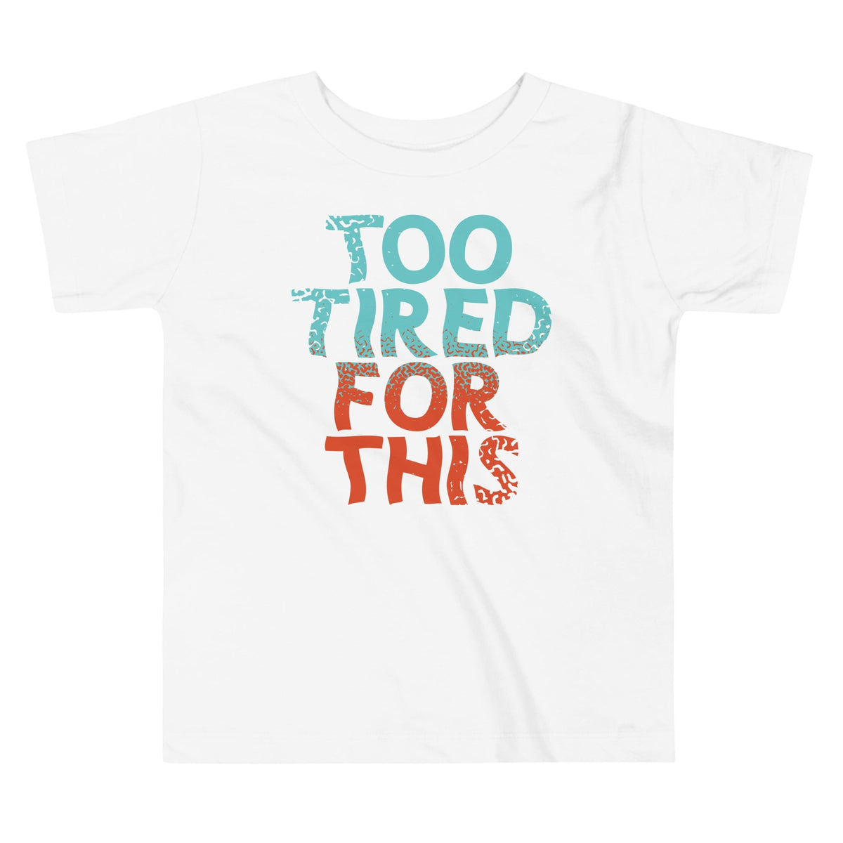 Too Tired For This Kid's Toddler Tee
