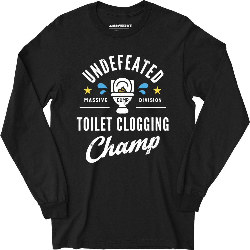 Undefeated Toilet Clogging Champ - Long Sleeve
