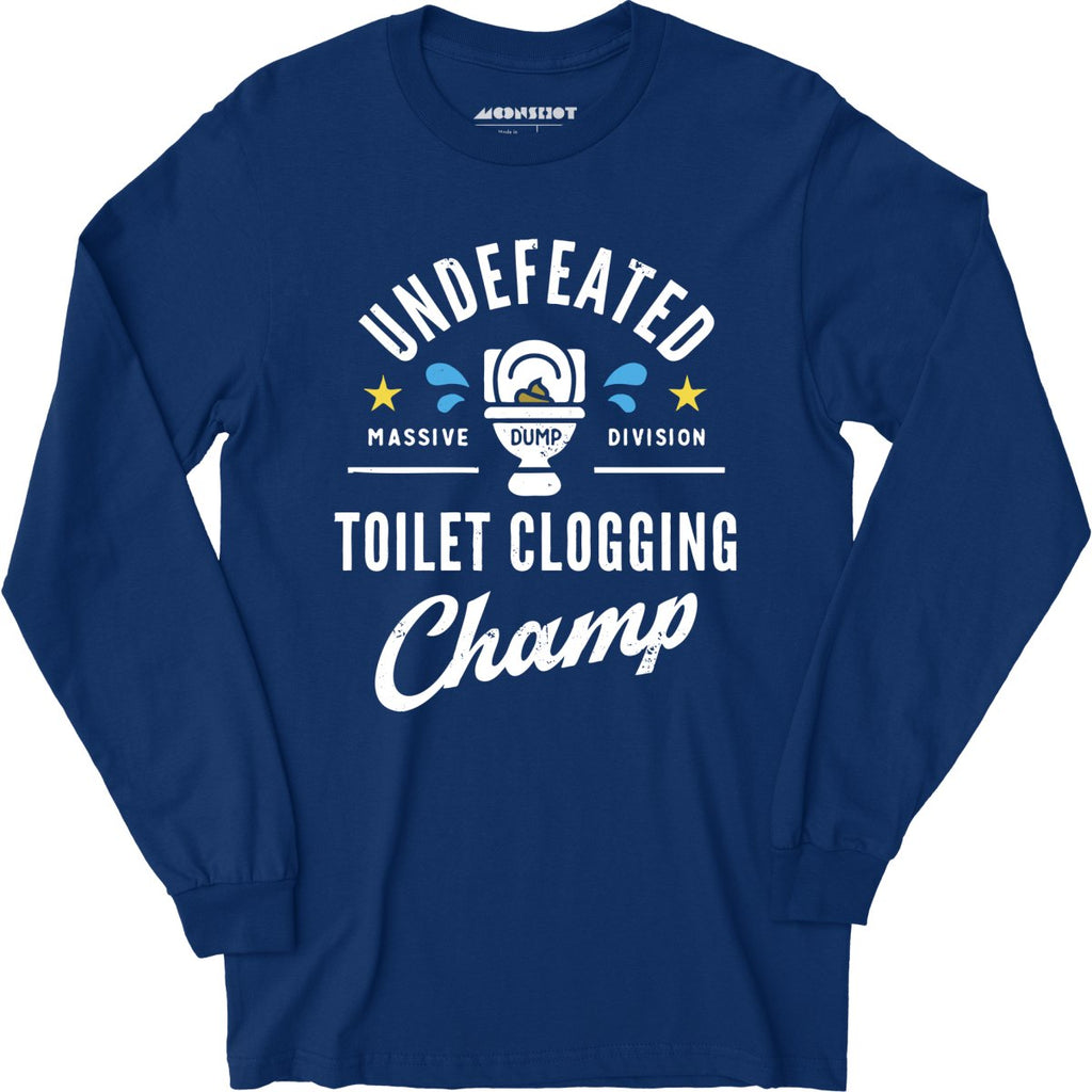 Undefeated Toilet Clogging Champ - Long Sleeve